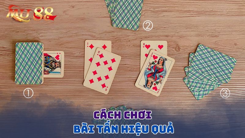 Cách chơi bài Tấn hiệu quả