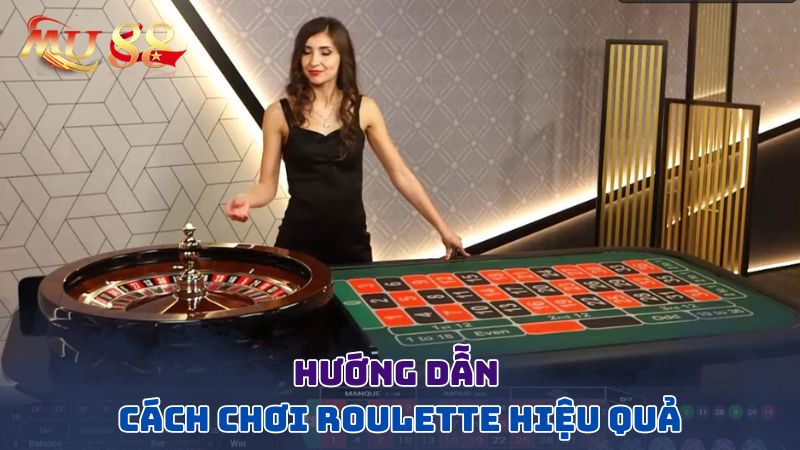 Hướng dẫn cách chơi Roulette hiệu quả