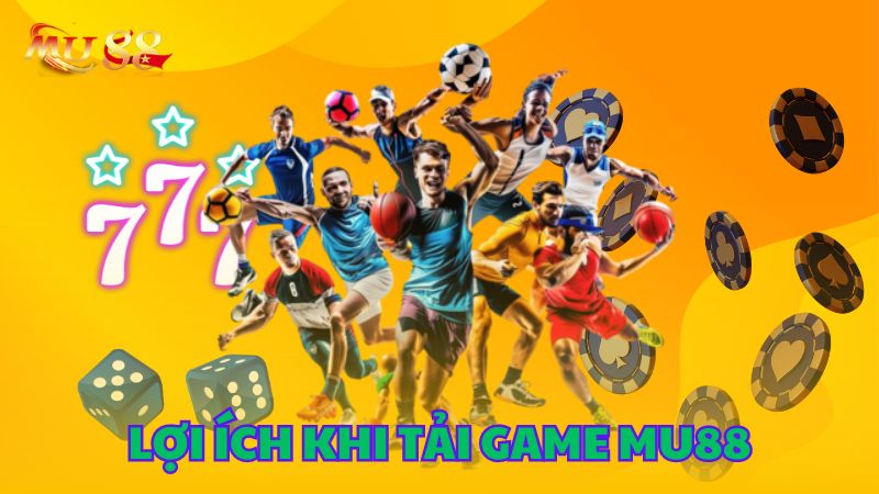 lợi ích tải game mu88