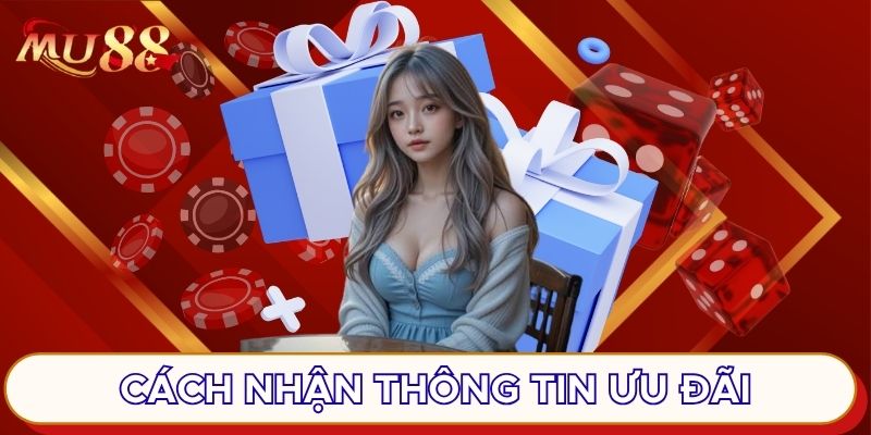 Cách nhận thông tin ưu đãi