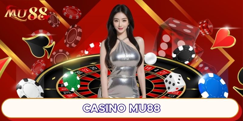 Casino MU88 mang đến không gian đặc sắc
