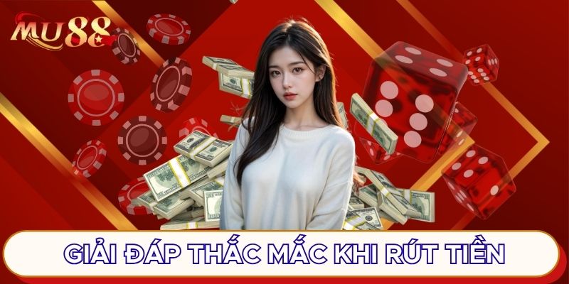 Giải đáp thắc mắc khi rút tiền
