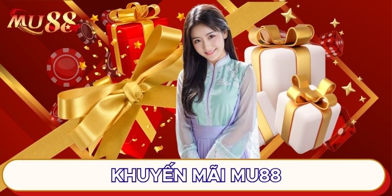 Khuyến mãi MU88 siêu hấp dẫn cho thành viên
