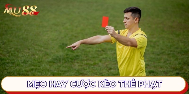 Mẹo hay cược kèo thẻ phạt