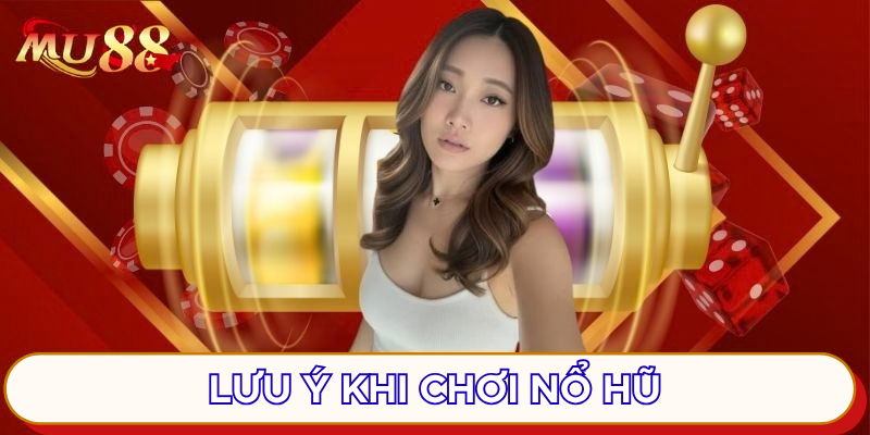 Lưu ý khi chơi nổ hũ