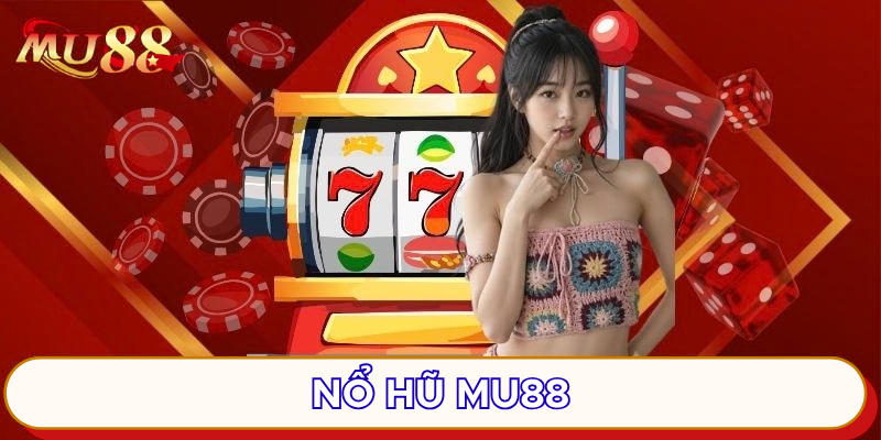 Nổ hũ MU88 nhiều sức hút