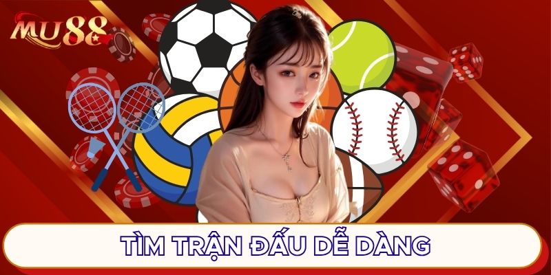 Tìm trận đấu dễ dàng