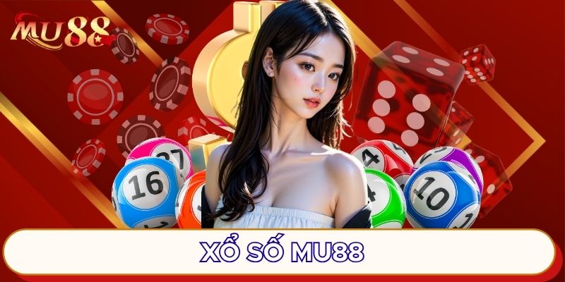 Xổ số MU88 quen thuộc với lô thủ